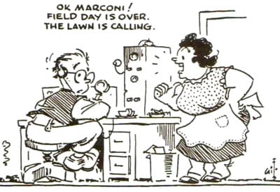 Cartoon. XYL tells OM 'OK Marconi, field Day is over. The lawn is calling.'